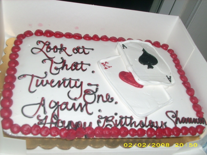 My twenty-second birthday cake says "Look at that. Twenty-one. Again."